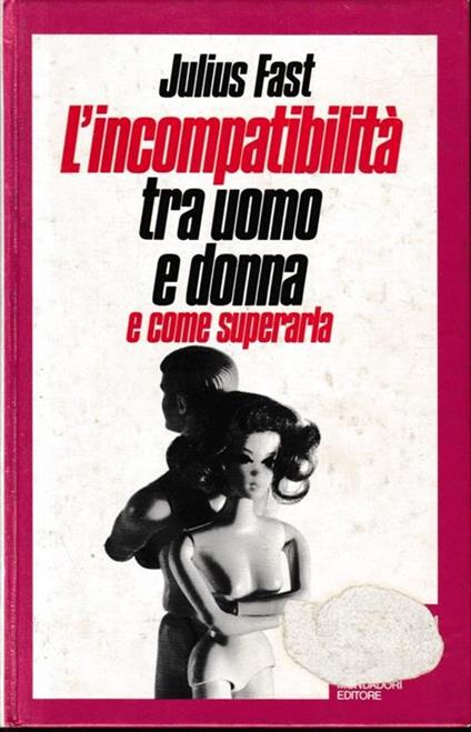 L' incompatibilita' tra uomo e donna e come superarla - Julius Fast - copertina