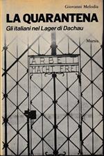La quarantena. Gli italiani nel Lager di Dachau