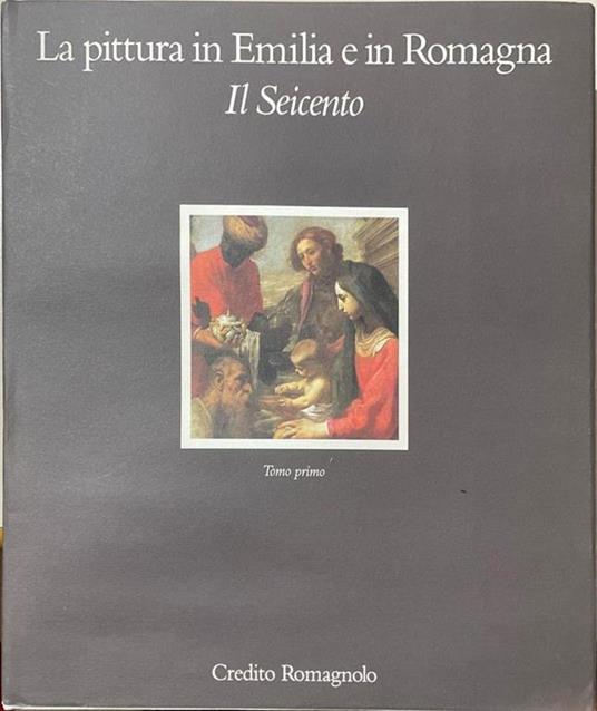 La pittura in Emilia e in Romagna. Il Seicento. Tomo primo - Andrea Emiliani - copertina