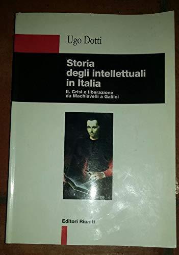 Storia degli intellettuali in Italia. Crisi e liberazione da Machiavelli a Galilei (Vol. 2) - Ugo Dotti - copertina