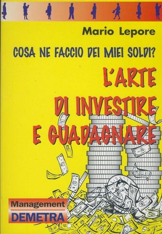 Cosa ne faccio dei miei soldi? L'arte di investire e guadagnare - Mario Lepore - copertina