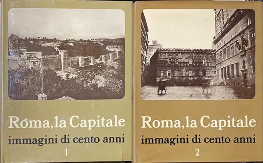 Roma, la Capitale. Immagini di cento anni. Voll. 1-2 - Armando Ravaglioli - copertina