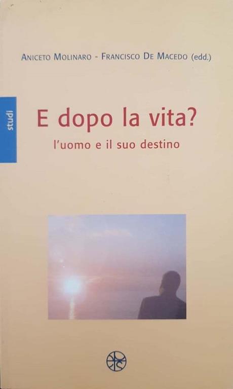 E dopo la vita? L'uomo e il suo destino - Aniceto Molinaro - copertina