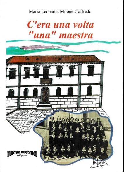 C'era una volta "una" maestra - Maria Leonarda Milone Goffredo - copertina