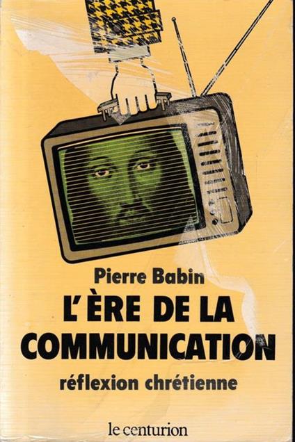 Broché - L ère de la communication - réflexion chrétienne - Pierre Babin - copertina