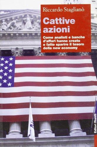 Cattive azioni. Come analisti e banche d'affari hanno creato e fatto sparire il tesoro della new economy - Riccardo Staglianò - copertina