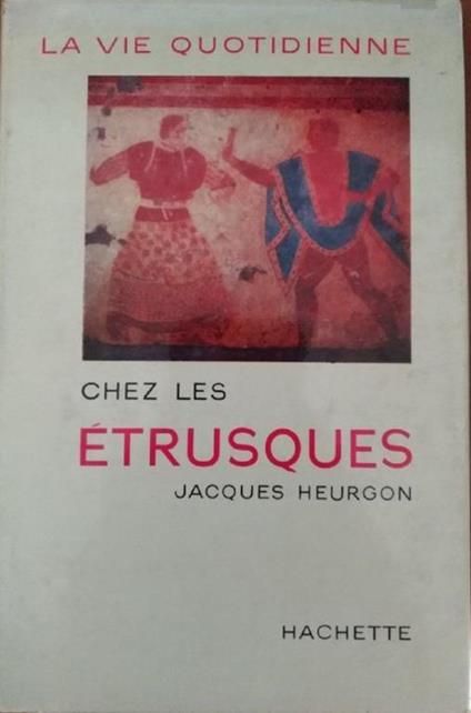 La vie quotidienne chez les Etrusques - Jacques Heurgon - copertina