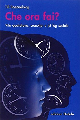 Che ora fai? Vita quotidiana, cronotipi e jet lag sociale - Till Roenneberg - copertina