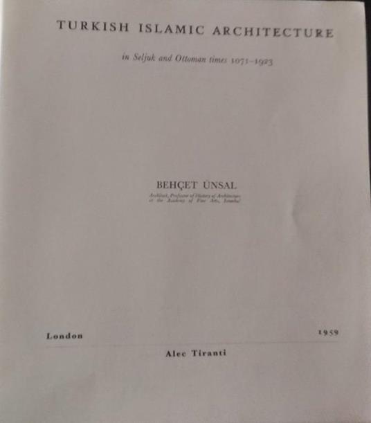 Turkish Islamic architecture. In Selijuk and Ottoman times 1071-1923 - copertina