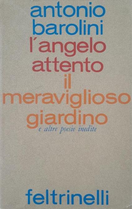 L' angelo attento. Il meraviglioso giardino e altre poesie inedite - Antonio Barolini - copertina