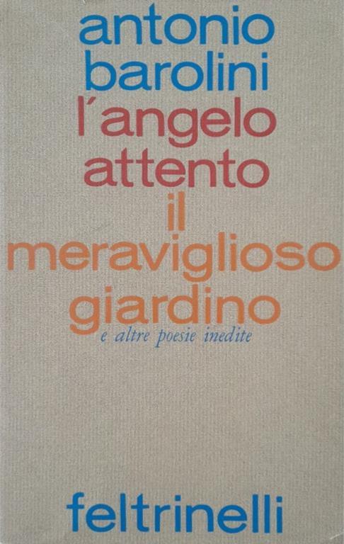 L' angelo attento. Il meraviglioso giardino e altre poesie inedite - Antonio Barolini - copertina