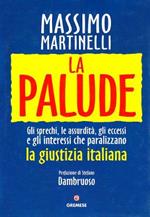 La palude. Gli sprechi, le assurdità, gli eccessi e gli interessi che paralizzano la giustizia italiana