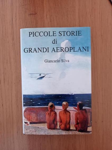 Piccole storie di grandi aeroplani - Giancarlo Silva - copertina