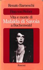 Frau Von Weber. Vita e morte di Mafalda di Savoia a Buchenwald