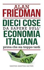 Dieci cose da sapere sull'economia italiana prima che sia troppo tardi