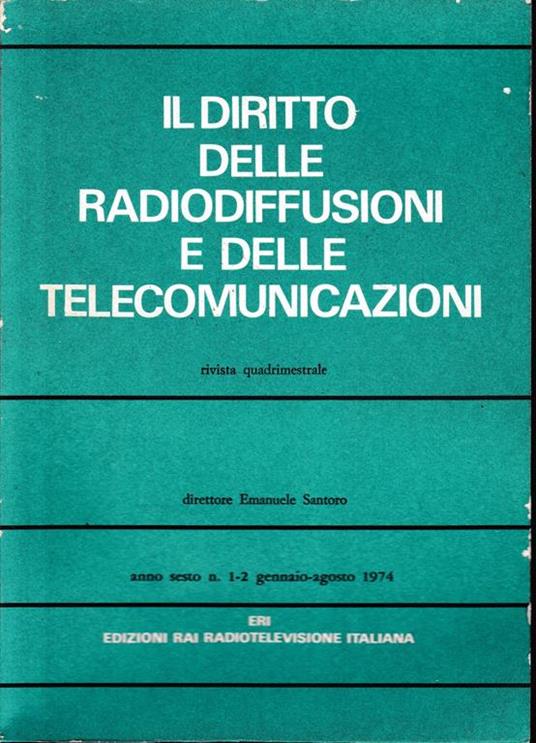 Il diritto delle radiodiffusioni e delle telecomunicazioni, rivista quadrimestrale, anno sesto n. 1-2 gennaio-agosto 1974 - Emmanuel Santoro - copertina