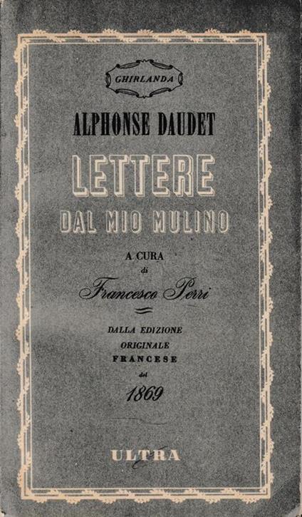 Lettere dal mio Mulino. Dalla edizione originale del 1869 - Alphonse Daudet  - Libro Usato - Ultra - | IBS