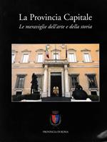 La provincia capitale. Le meraviglie dell'arte e della storia