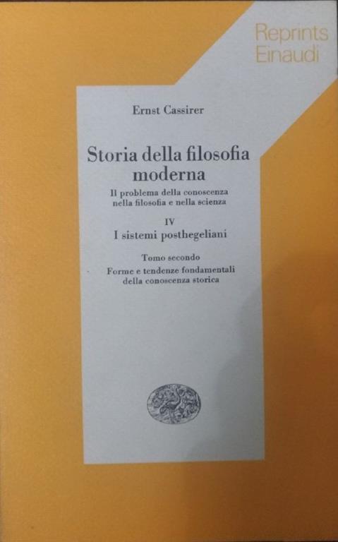 Storia della filosofia moderna. -IV - I sistemi posthegeliani. Tomo secondo. Forme e tendenze fondamentali della conoscenza storica - Ernst Cassirer - copertina