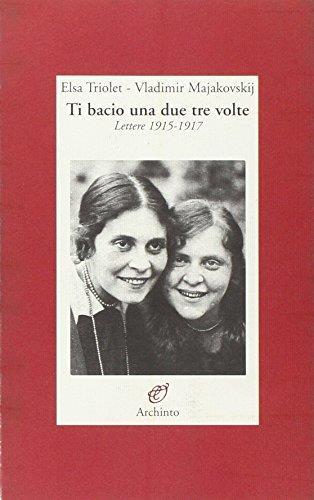 Ti bacio una, due, tre volte. Lettere 1915-1919 - Elsa Triolet - copertina