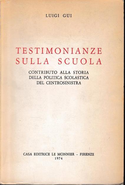 Testimonianze sulla scuola. Contributo alla storia della politica scolastica del centrosinistra - Luigi Gui - copertina