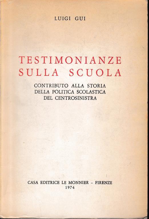 Testimonianze sulla scuola. Contributo alla storia della politica scolastica del centrosinistra - Luigi Gui - copertina