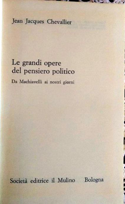 Le grandi opere del pensiero politico. Da Machiavelli ai giorni nostri - Jean-Jacques Chevallier - copertina