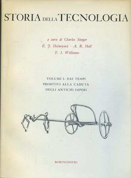 Storia della tecnologia. Volume I: dai tempi primitivi alla caduta degli antichi imperi - Charles Singer - copertina