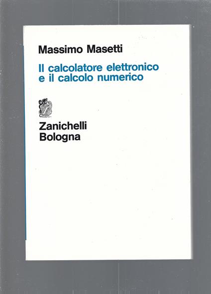 IL CALCOLATORE ELETTRONICO E IL CALCOLO NUMERICO - Massimo Maietti - copertina