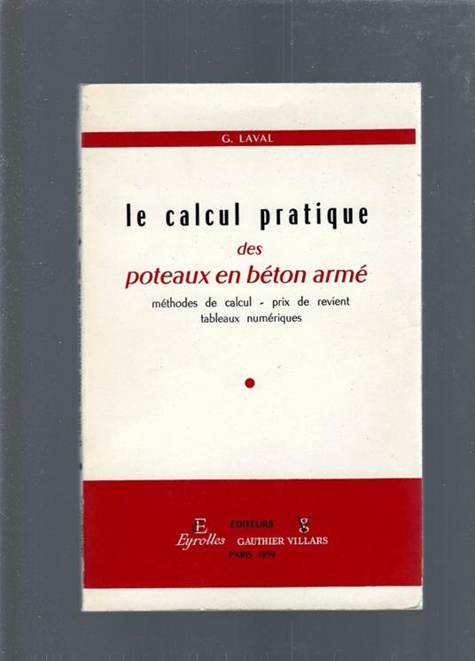 Le Calcul pratique des poteaux en béton armé: Méthodes de calcul, prix de revient, tableaux numériques - Georges Lavau - copertina