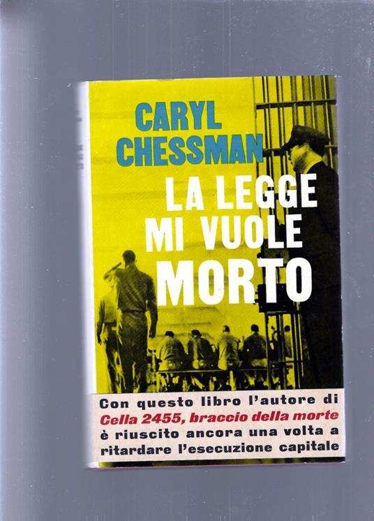 La Legge Mi Vuole Morto - Caryl Chessman - copertina