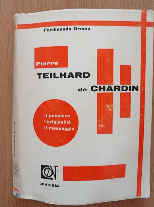 Pierre Teilhard de Chardin: il pensiero, l'originalità, il messaggio - Ferdinando Ormea - copertina