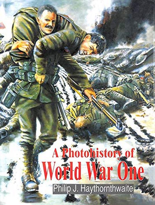 A Photohistory of World War One - Philip Haythornthwaite - copertina