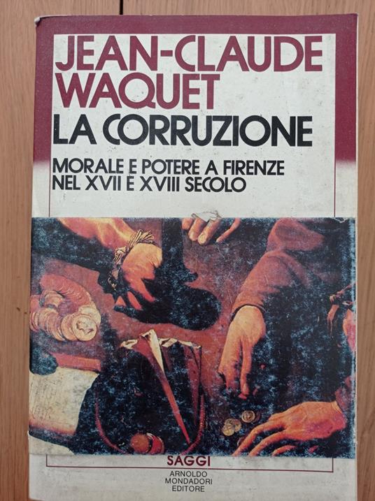 La corruzione morale e potere a Firenze nel XVII e XVIII secolo - Jean-Claude  Waquet - Libro Usato - Mondadori - | IBS