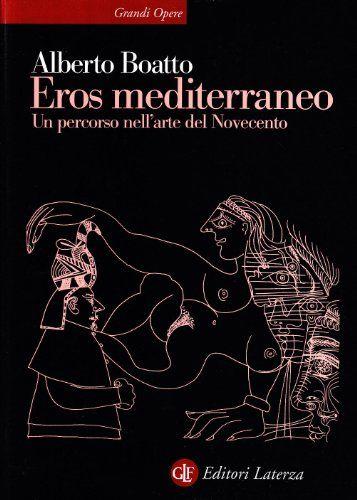 Eros mediterraneo. Percorso nell'arte del Novecento - Alberto Boatto - copertina