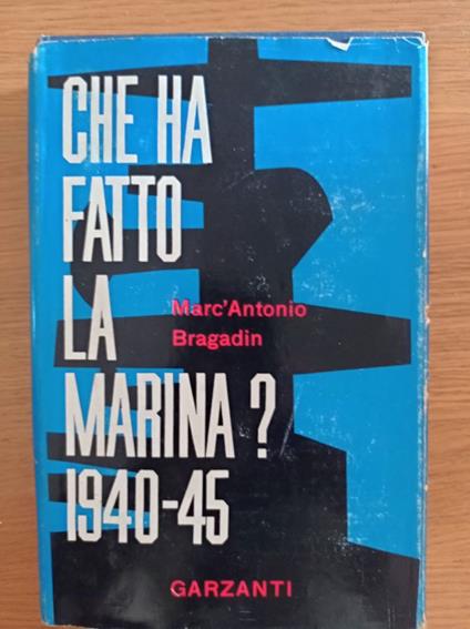 Che ha fatto la Marina?1940 - 45 - Marc'Antonio Bragadin - copertina