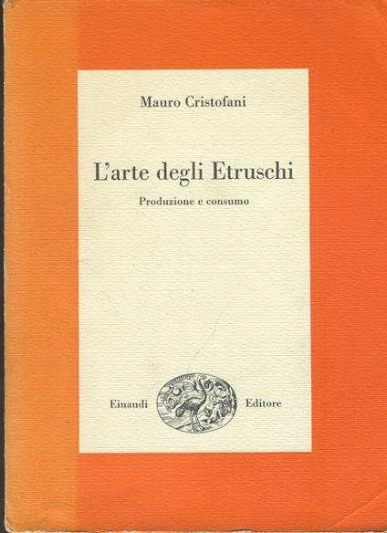 L' arte degli etruschi. Produzione e consumo - Mauro Cristofani - copertina