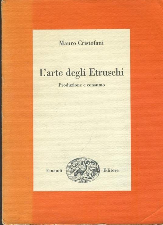 L' arte degli etruschi. Produzione e consumo - Mauro Cristofani - copertina