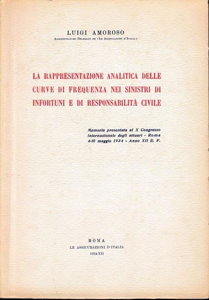 La rappresentazione analitica delle curve di frequenza nei sinistri di infortuni e di responsabilità civile - Luigi Amoroso - copertina