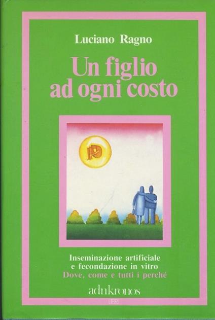 Un figlio ad ogni costo - Luciano Ragno - copertina