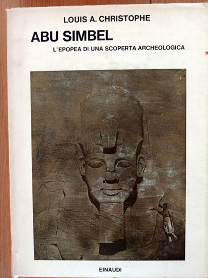 ABU SIMBEL l'epopea di una scoperta archeologica - Louis A. Christophe - copertina