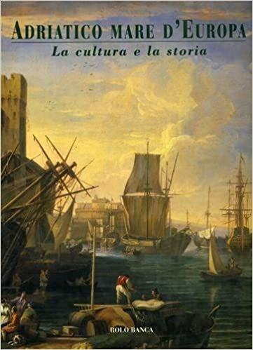 Adriatico mare d' Europa. La cultura e la storia - Eugenio Turri - copertina