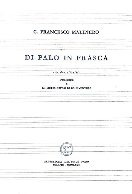 Di palo in frasca con due libretti: l'orfeide & le metamorfosi di bonaventura - G. Francesco Malipiero - copertina