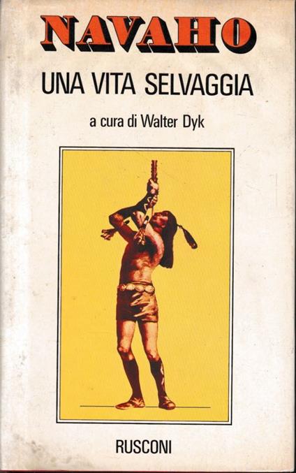 Navaho una vita selvaggia - Walter Dyk - copertina