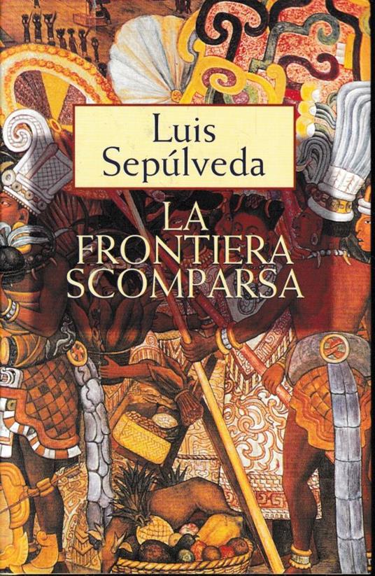 La frontiera scomparsa - Luis Sepulveda - copertina