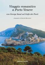 Viaggio romantico a Porto Venere con George Sand nel golfo dei Poeti