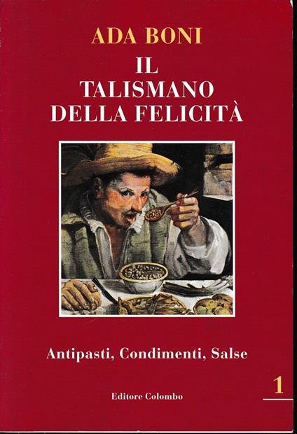 Il talismano della felicità. Antipasti, Condimenti, Salse. Vol. 1° - Ada Boni - copertina