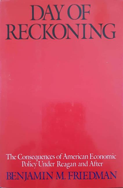 Day of reckoning : the consequences of American economic policy under Reagan and after - Benjamin M. Friedman - copertina