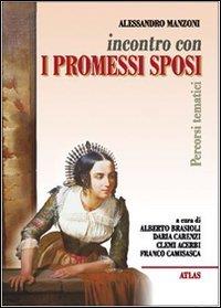 Incontro con i Promessi sposi. Per le Scuole superiori - Alessandro Manzoni - copertina