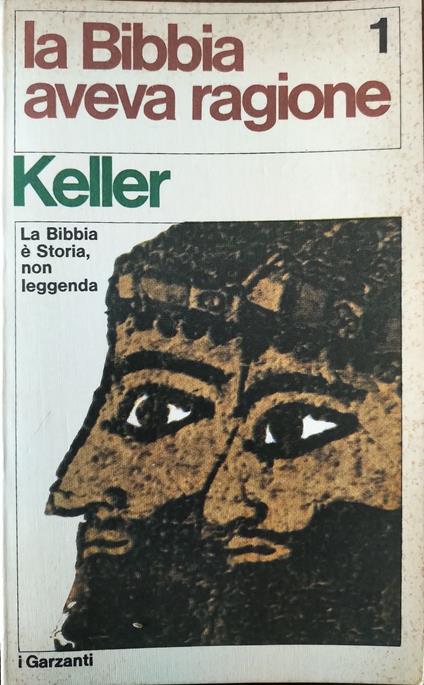 La Bibbia aveva ragione. La Bibbia è storia, non leggenda. Volume 1 - Keller - copertina